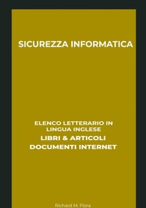 Sicurezza Informatica: Elenco Letterario in Lingua Inglese: Libri & Articoli, Documenti Internet