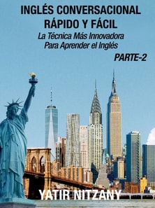 Ingles Conversacional Rapido y Facil - Parte II: La Tecnica Mas Innovadora Para Aprender el Ingles