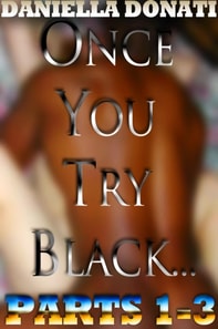 Once You Try Black - Parts 1-3