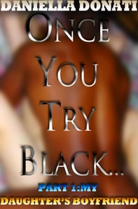 Once You Try Black - Part One: My Daughter's Boyfriend