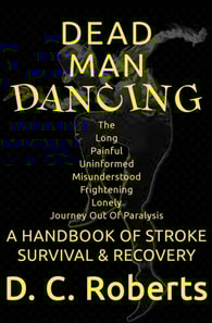 Dead Man Dancing: A Handbook of Stroke Survival & Recovery