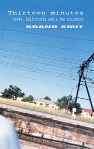 Thirteen Minutes - Notes, Half-truths And A Few Incidents