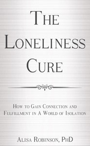Loneliness Cure:  How to Gain Connection and Fulfillment in a World of Isolation
