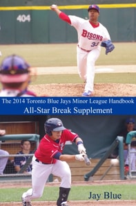 2014 Toronto Blue Jays Minor League Handbook: All-Star Break Supplement