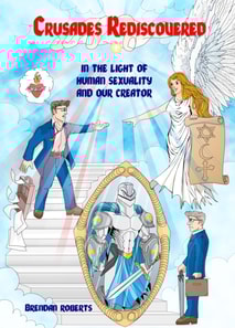 Crusades Rediscovered: In the Light of Human Sexuality and Our Creator