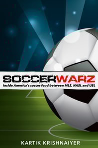 Soccerwarz: Inside America's Soccer Feud Between Major League Soccer, North American Soccer League and United Soccer League
