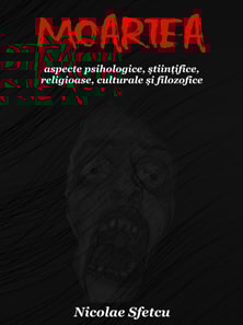 Moartea: Aspecte psihologice, stiintifice, religioase, culturale si filozofice