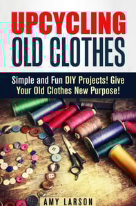 Upcycling Old Clothes: Simple and Fun DIY Projects! Give Your Old Clothes New Purpose!