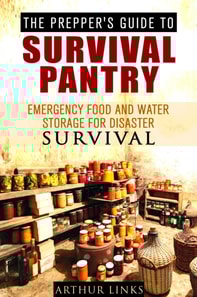 Prepper's Guide To Survival Pantry : Emergency Food and Water Storage for Disaster Survival