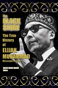 True History of Elijah Muhammad - Autobiographically Authoritative (The Black Stone)
