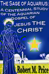 Sage of Aquarius: A Centennial Study of the Aquarian Gospel of Jesus the Christ