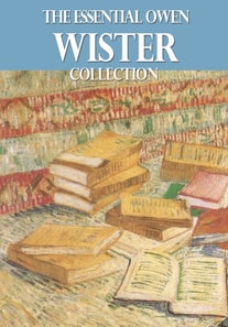 Essential Owen Wister Collection