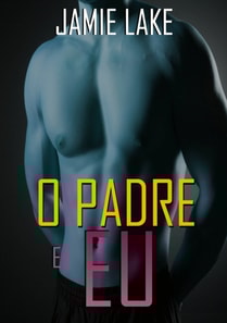O Padre e Eu: Vivendo em Pecado (e Amando)