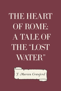 Heart of Rome: A Tale of the "e;Lost Water"e;