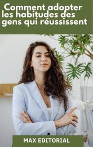  Comment adopter les habitudes des personnes qui réussissent 