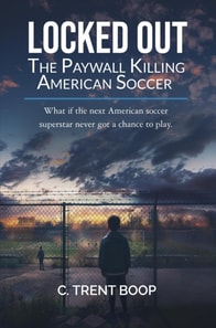 Locked Out:  The Paywall Killing American Soccer