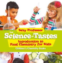 Science of Tastes - Introduction to Food Chemistry for Kids | Children's Chemistry Books