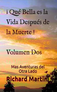 ¡Qué Bella es la Vida después de la Muerte! Volumen Dos Mas Aventuras del Otra Lado