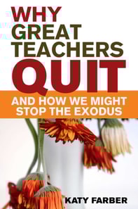Why Great Teachers Quit and How We Might Stop the Exodus