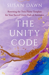 Unity Code: Rewriting the Twin Flame Template for Your Sacred Union Path of Ascension