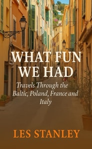 What Fun We Had: Travels Through the Baltic, Poland, France and Italy