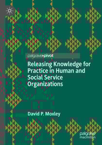 Releasing Knowledge for Practice in Human and Social Service Organizations
