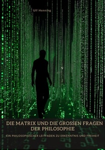 Die Matrix und die großen Fragen der Philosophie