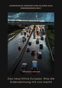 Das neue Klima Europas: Was die Erderwärmung mit uns macht