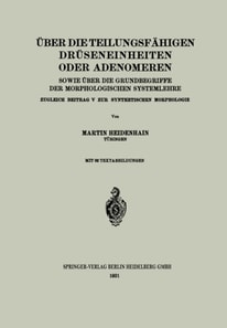 Über die teilungsfähigen Drüseneinheiten oder Adenomeren, sowie über die Grundbegriffe der morphologischen Systemlehre