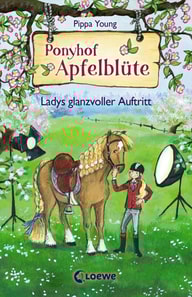 Ponyhof Apfelblüte (Band 10) - Ladys glanzvoller Auftritt