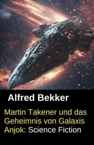 Martin Takener und das Geheimnis von Galaxis Anjok: Science Fiction