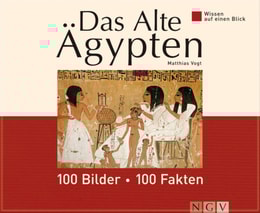 Das Alte Ägypten: 100 Bilder - 100 Fakten