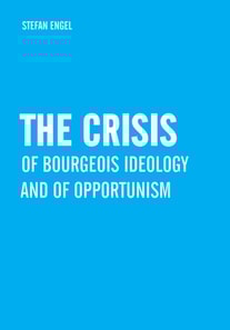 Crisis of Bourgeois Ideology and of Opportunism