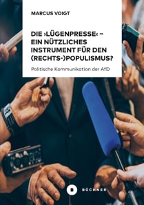 Die 'Lügenpresse' – Ein nützliches Instrument für den (Rechts-)Populismus ?