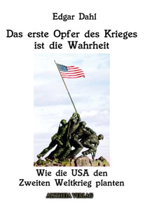 Das erste Opfer des Krieges ist die Wahrheit: Wie die USA den Zweiten Weltkrieg planten