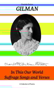 In This Our World, Suffrage Songs and Verses - A Collection of Poems