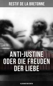 Anti-Justine oder die Freuden der Liebe (Klassiker der Erotik)