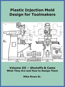 Plastic Injection Mold Design for Toolmakers - Volume III