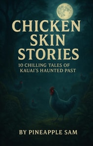 Chicken Skin Stories; Ten Chilling Tales of Kauai's Haunted Past