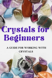 Crystals for Beginners: A Guide for Working With Crystals