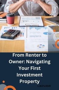 From Renter to Owner; Navigating Your First Investment Property