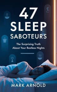 47 Sleep Saboteurs You Didn't Know About: The Surprising Truth About Your Restless Nights