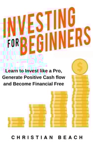 Investing For Beginners: Learn to Invest like a Pro, Generate Positive Cash flow and Become Financial Free