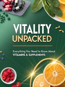 Vitality Unpacked Everything You Need to Know About Vitamins & Supplements