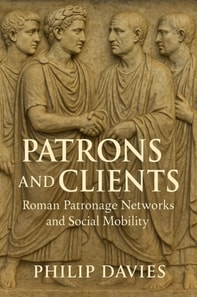 Patrons and Clients: Roman Patronage Networks and Social Mobility
