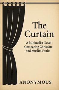 Curtain: A Minimalist Novel Comparing Christian and Muslim Faiths