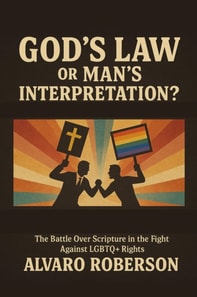 God's Law or Man's Interpretation?: The Battle Over Scripture in the Fight Against LGBTQ+ Rights