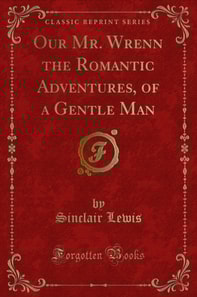 Our Mr. Wrenn the Romantic Adventures, of a Gentle Man