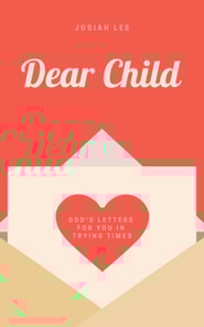 Dear Child: God's Letters for You in Trying Times