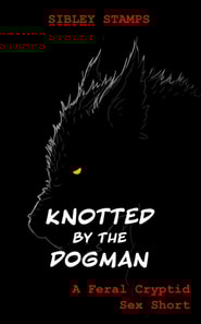 Knotted By The Dogman: A Feral Cryptid Sex Short